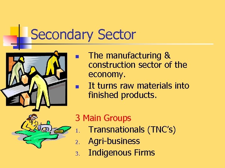 Secondary Sector n n The manufacturing & construction sector of the economy. It turns