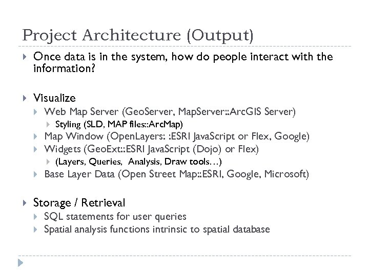 Project Architecture (Output) Once data is in the system, how do people interact with