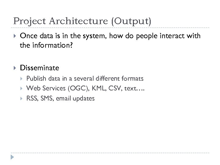 Project Architecture (Output) Once data is in the system, how do people interact with