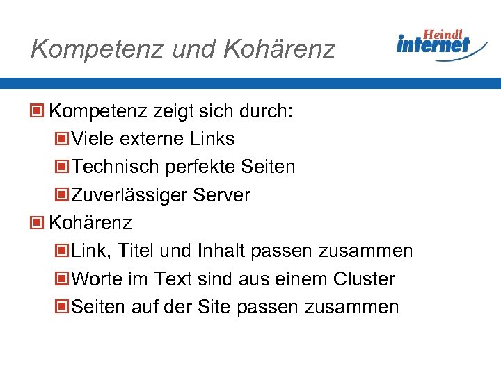 Kompetenz und Kohärenz Kompetenz zeigt sich durch: Viele externe Links Technisch perfekte Seiten Zuverlässiger