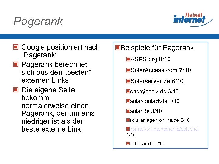 Pagerank Google positioniert nach „Pagerank“ Pagerank berechnet sich aus den „besten“ externen Links Die
