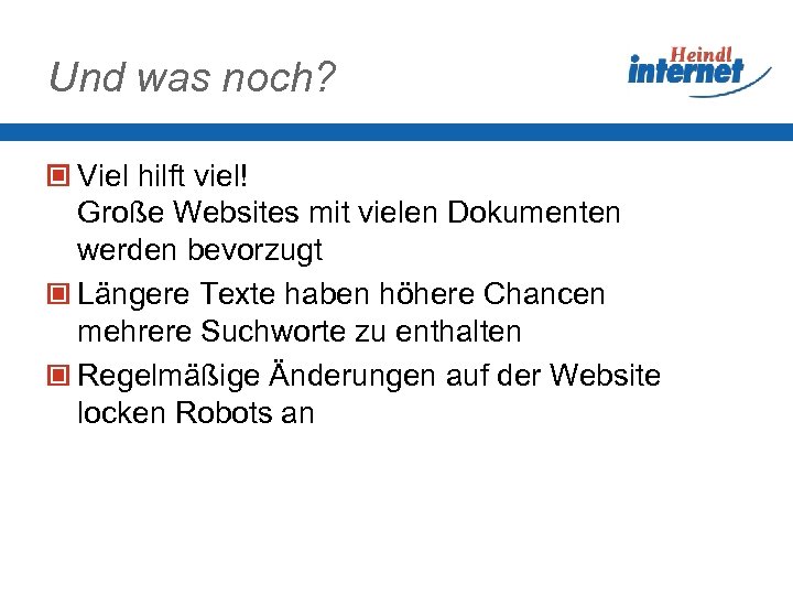 Und was noch? Viel hilft viel! Große Websites mit vielen Dokumenten werden bevorzugt Längere