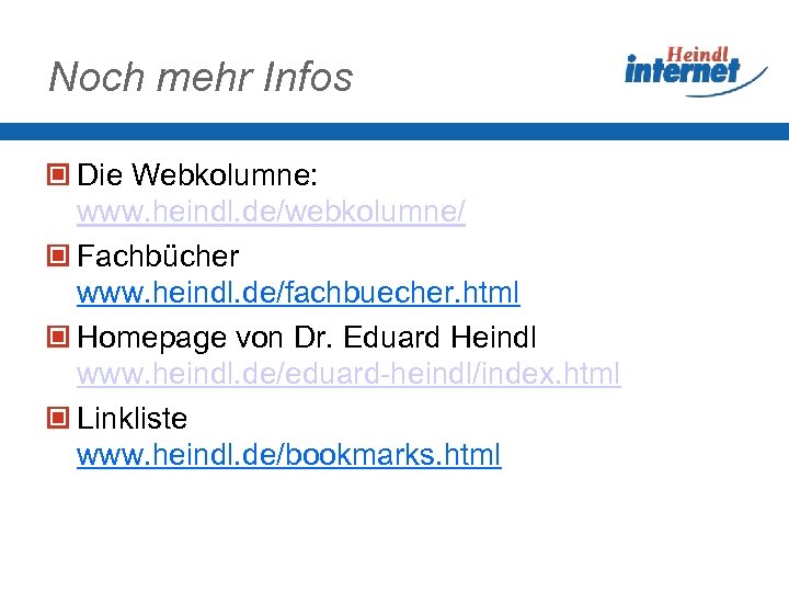 Noch mehr Infos Die Webkolumne: www. heindl. de/webkolumne/ Fachbücher www. heindl. de/fachbuecher. html Homepage