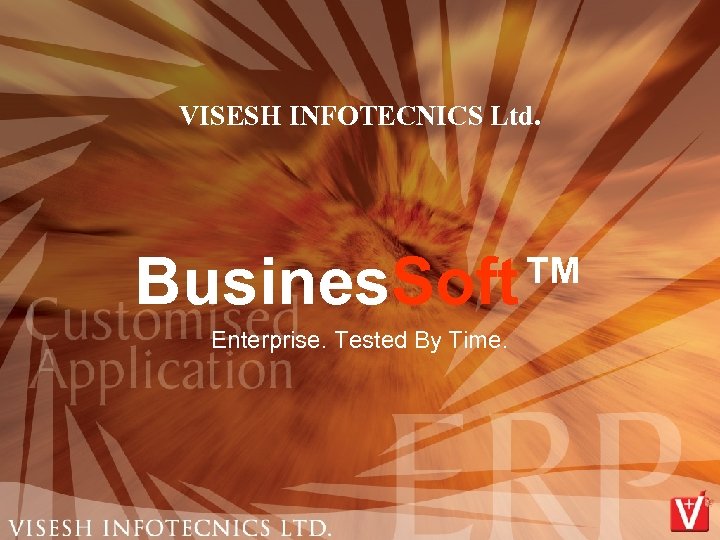 VISESH INFOTECNICS Ltd. Busines. Soft™ Enterprise. Tested By Time. 