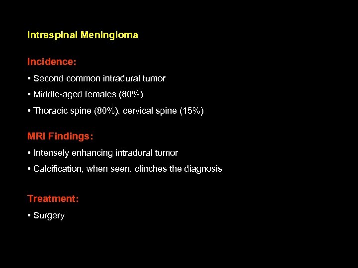 Intraspinal Meningioma Incidence: • Second common intradural tumor • Middle-aged females (80%) • Thoracic
