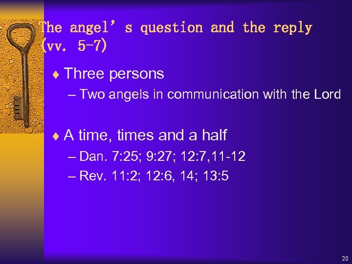 The angel’s question and the reply (vv. 5 -7) ¨ Three persons – Two