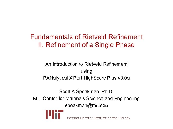 Fundamentals of Rietveld Refinement II. Refinement of a Single Phase An Introduction to Rietveld