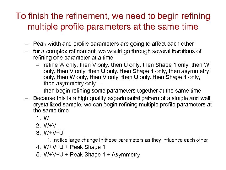 To finish the refinement, we need to begin refining multiple profile parameters at the