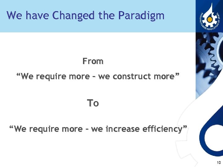 We have Changed the Paradigm From “We require more – we construct more” To