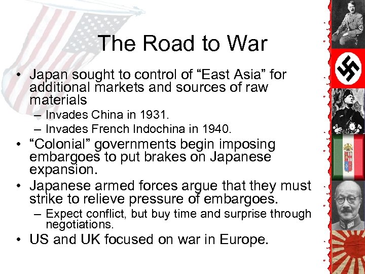 The Road to War • Japan sought to control of “East Asia” for additional