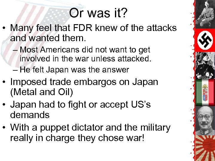 Or was it? • Many feel that FDR knew of the attacks and wanted