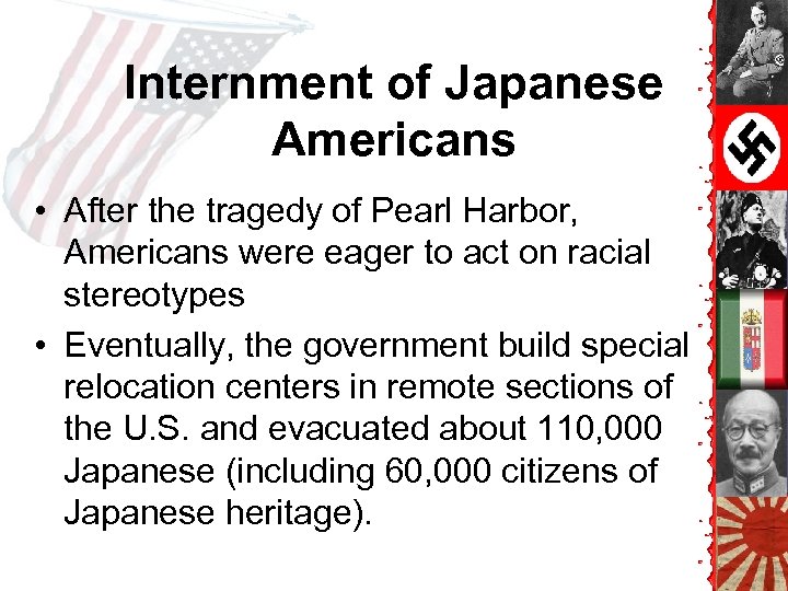 Internment of Japanese Americans • After the tragedy of Pearl Harbor, Americans were eager