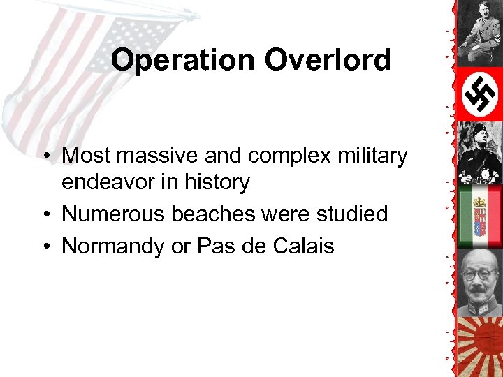 Operation Overlord • Most massive and complex military endeavor in history • Numerous beaches