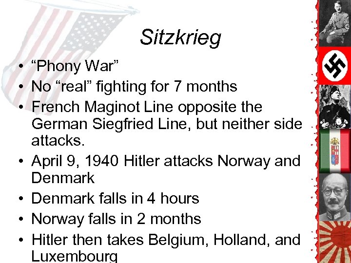 Sitzkrieg • “Phony War” • No “real” fighting for 7 months • French Maginot