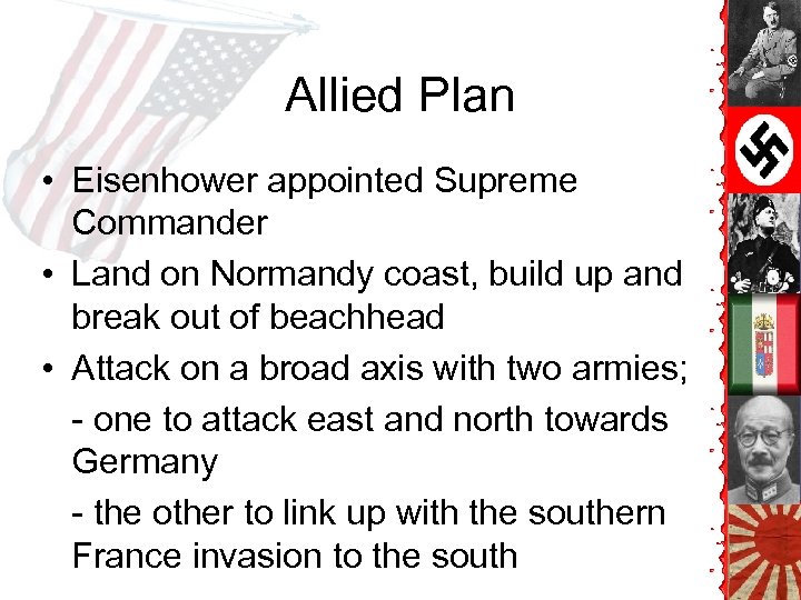 Allied Plan • Eisenhower appointed Supreme Commander • Land on Normandy coast, build up