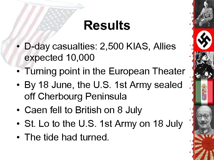 Results • D-day casualties: 2, 500 KIAS, Allies expected 10, 000 • Turning point