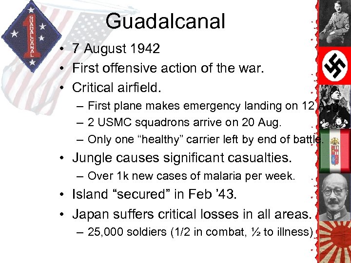 Guadalcanal • 7 August 1942 • First offensive action of the war. • Critical