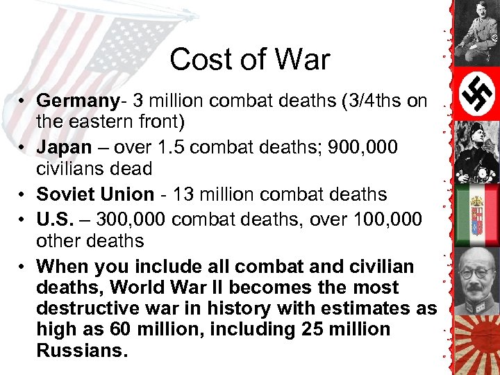 Cost of War • Germany- 3 million combat deaths (3/4 ths on the eastern