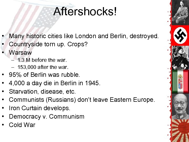 Aftershocks! • Many historic cities like London and Berlin, destroyed. • Countryside torn up.