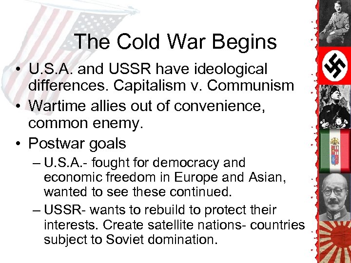 The Cold War Begins • U. S. A. and USSR have ideological differences. Capitalism