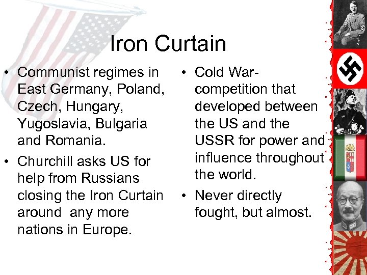 Iron Curtain • Communist regimes in East Germany, Poland, Czech, Hungary, Yugoslavia, Bulgaria and