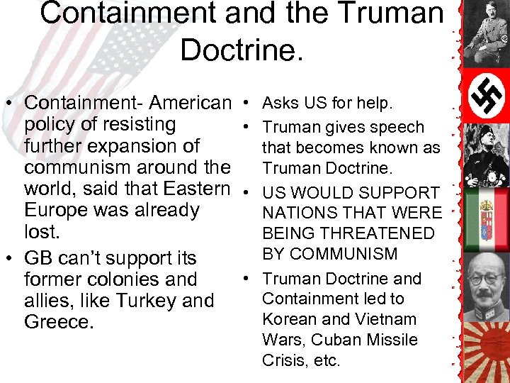 Containment and the Truman Doctrine. • Containment- American policy of resisting further expansion of