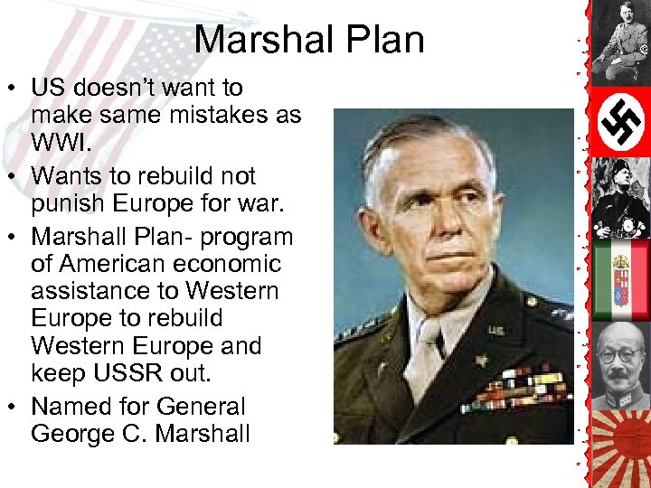 Marshal Plan • US doesn’t want to make same mistakes as WWI. • Wants