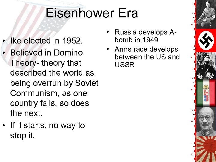 Eisenhower Era • Ike elected in 1952. • Believed in Domino Theory- theory that