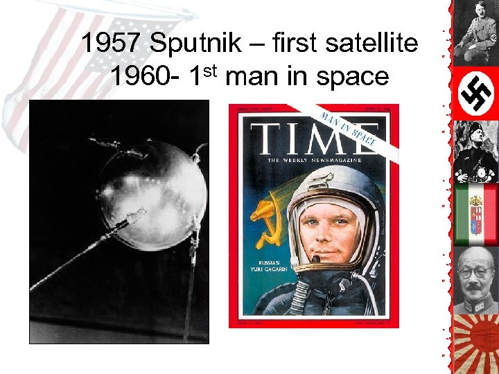 1957 Sputnik – first satellite 1960 - 1 st man in space 