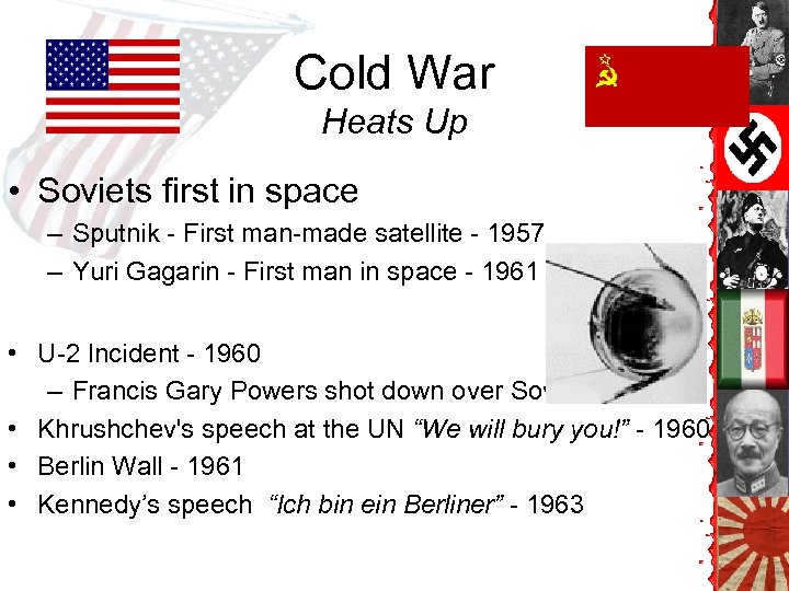 Cold War Heats Up • Soviets first in space – Sputnik - First man-made