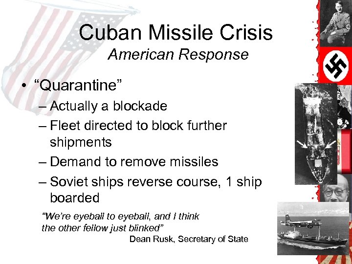 Cuban Missile Crisis American Response • “Quarantine” – Actually a blockade – Fleet directed