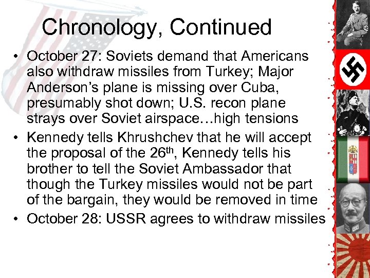 Chronology, Continued • October 27: Soviets demand that Americans also withdraw missiles from Turkey;