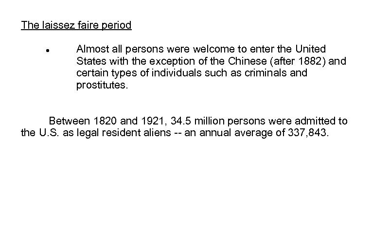 The laissez faire period Almost all persons were welcome to enter the United States