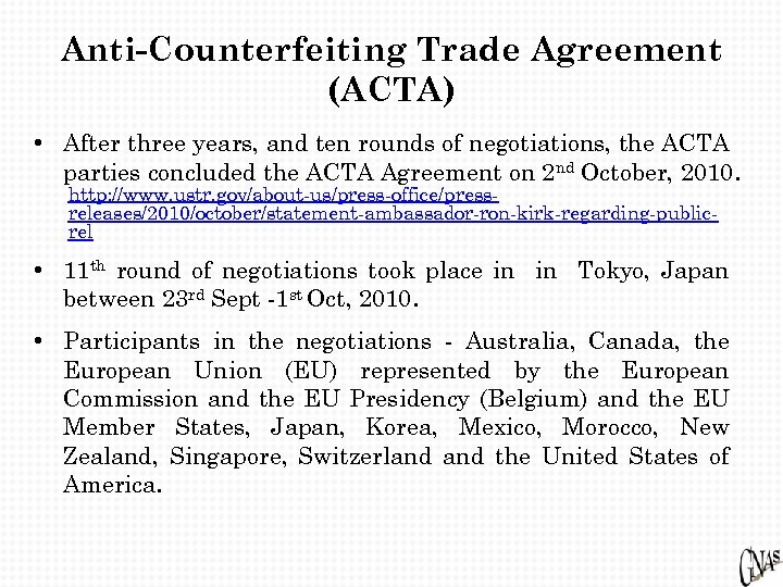 Anti-Counterfeiting Trade Agreement (ACTA) • After three years, and ten rounds of negotiations, the