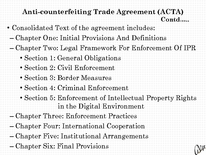 Anti-counterfeiting Trade Agreement (ACTA) Contd…. . • Consolidated Text of the agreement includes: –