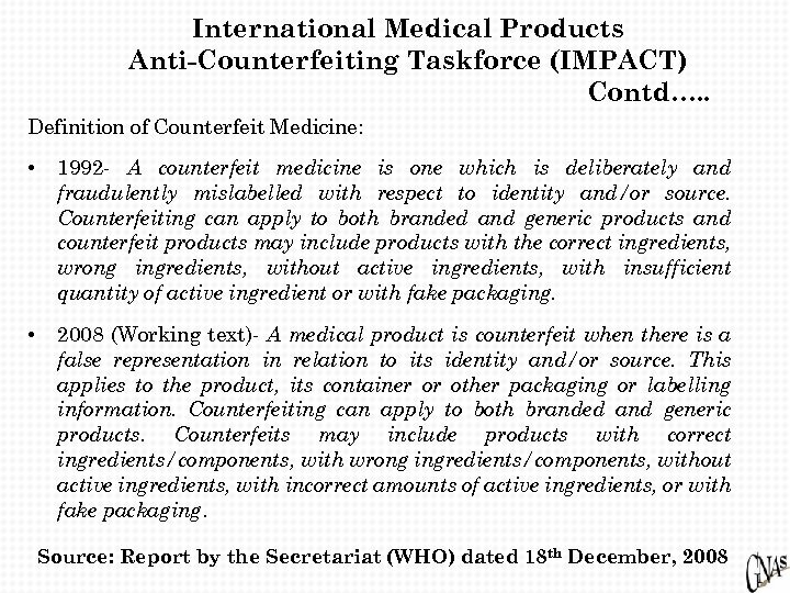 International Medical Products Anti-Counterfeiting Taskforce (IMPACT) Contd…. . Definition of Counterfeit Medicine: • 1992