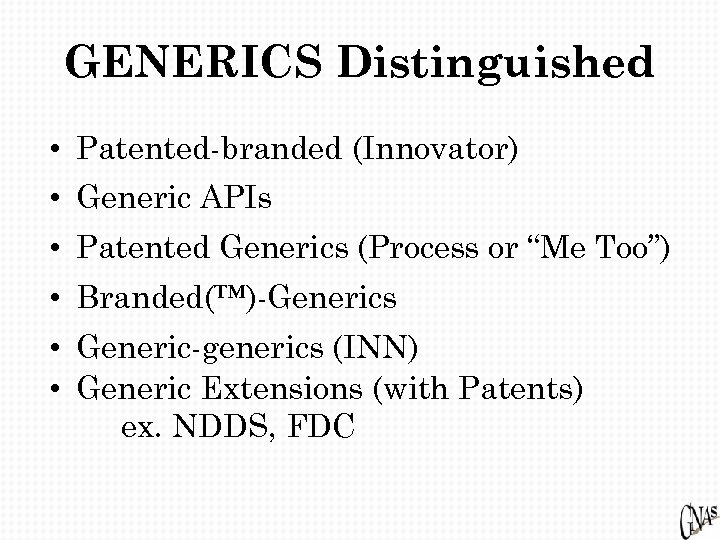 GENERICS Distinguished • Patented-branded (Innovator) • Generic APIs • Patented Generics (Process or “Me