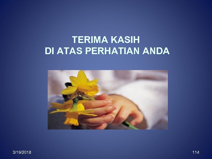 TERIMA KASIH DI ATAS PERHATIAN ANDA 3/19/2018 114 
