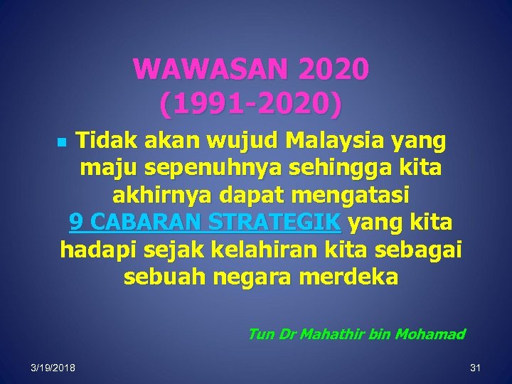 WAWASAN 2020 (1991 -2020) Tidak akan wujud Malaysia yang maju sepenuhnya sehingga kita akhirnya
