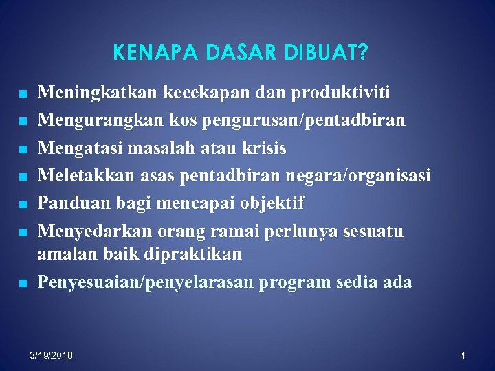 KENAPA DASAR DIBUAT? n n n n Meningkatkan kecekapan dan produktiviti Mengurangkan kos pengurusan/pentadbiran