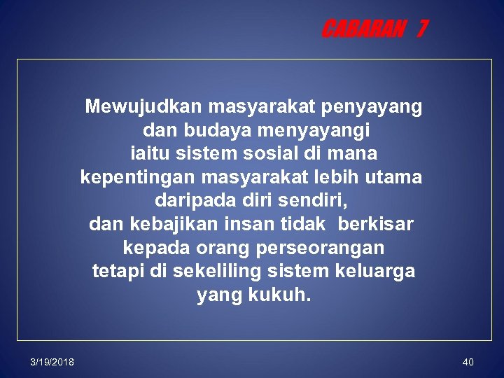CABARAN 7 Mewujudkan masyarakat penyayang dan budaya menyayangi iaitu sistem sosial di mana kepentingan