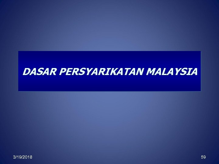 DASAR PERSYARIKATAN MALAYSIA 3/19/2018 59 