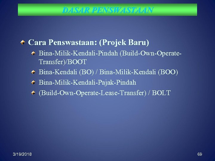 DASAR PENSWASTAAN Cara Penswastaan: (Projek Baru) Bina-Milik-Kendali-Pindah (Build-Own-Operate. Transfer)/BOOT Bina-Kendali (BO) / Bina-Milik-Kendali (BOO)