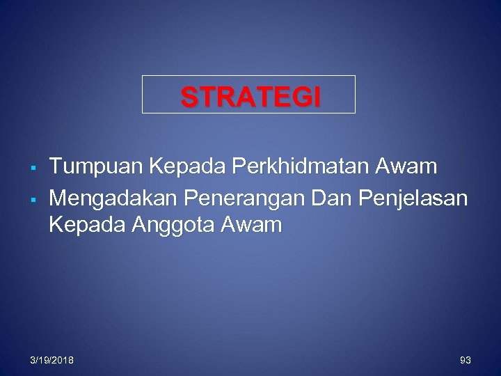 STRATEGI § § Tumpuan Kepada Perkhidmatan Awam Mengadakan Penerangan Dan Penjelasan Kepada Anggota Awam