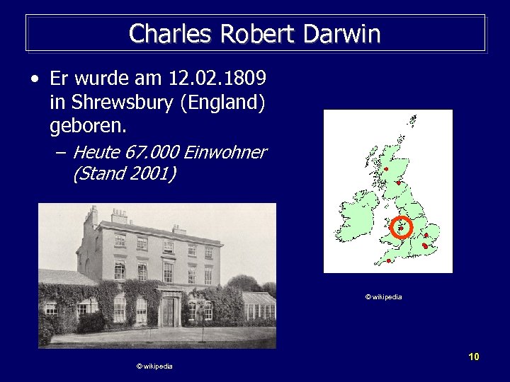 Charles Robert Darwin • Er wurde am 12. 02. 1809 in Shrewsbury (England) geboren.