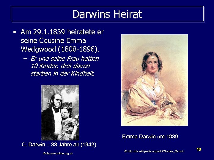 Darwins Heirat • Am 29. 1. 1839 heiratete er seine Cousine Emma Wedgwood (1808