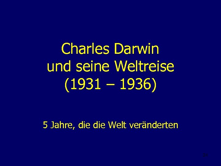Charles Darwin und seine Weltreise (1931 – 1936) 5 Jahre, die Welt veränderten 24