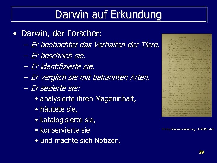 Darwin auf Erkundung • Darwin, der Forscher: – – – Er beobachtet das Verhalten