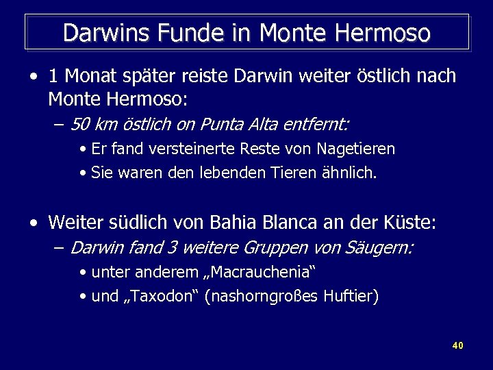 Darwins Funde in Monte Hermoso • 1 Monat später reiste Darwin weiter östlich nach