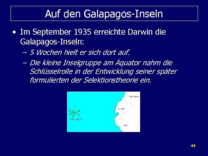 Auf den Galapagos-Inseln • Im September 1935 erreichte Darwin die Galapagos-Inseln: – 5 Wochen